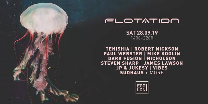 FLOTATION DAY Party with Tenishia, Robert Nickson, Paul Webster at Egg, London on 28th of September 2019
