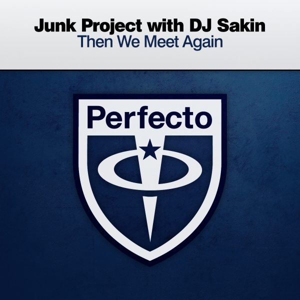 Junk Project with DJ Sakin presents Then We Meet Again on Perfecto Records