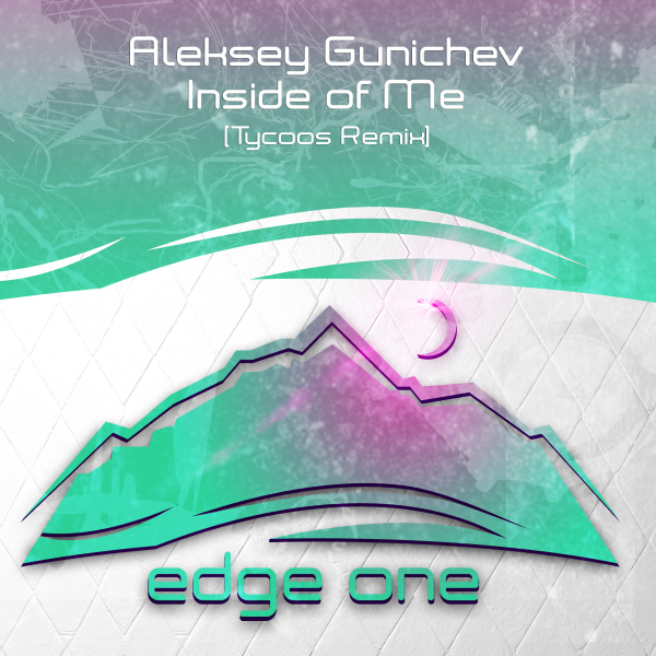 Aleksey Gunichev presents Inside of Me (Tycoos Remix) on Edge One