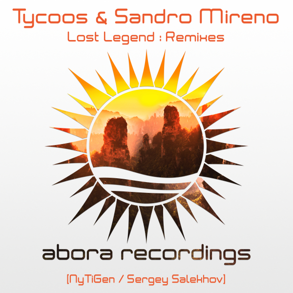 Tycoos and Sandro Mireno presents Lost Legend Remixes on Abora Recordings