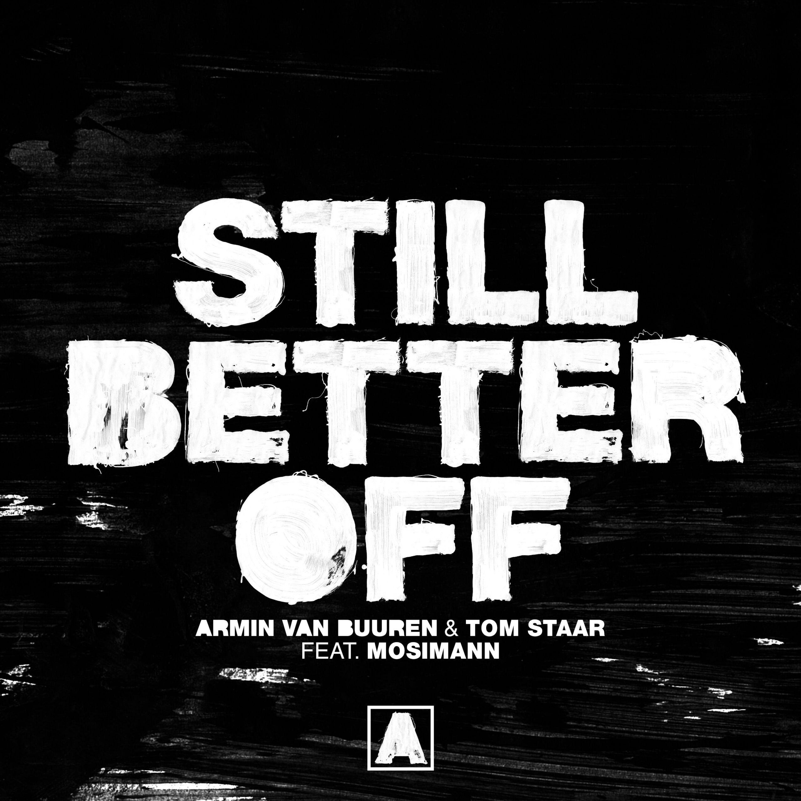 Armin van Buuren and Tom Staar feat. Mosimann presents Still Better Off on Armada Music