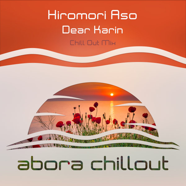 Hiromori Aso presents Dear Karin (Chill Out Mix) on Abora Recordings