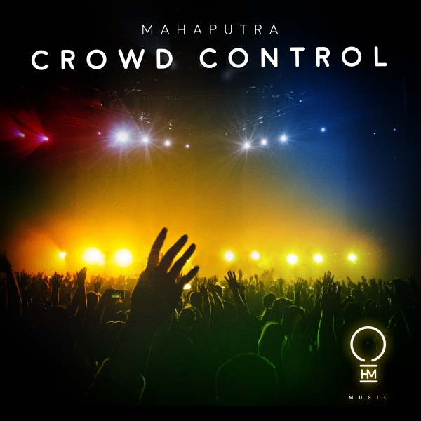 Mahaputra presents Crowd Control on OHM Music