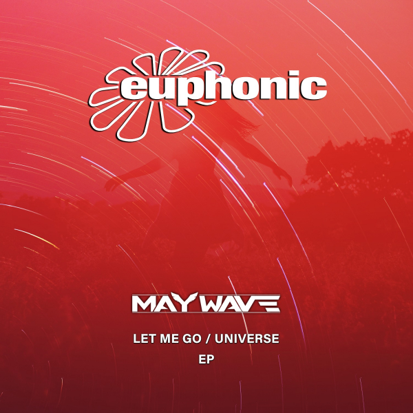 Maywave presents Universe plus Let Me Go on Euphonic