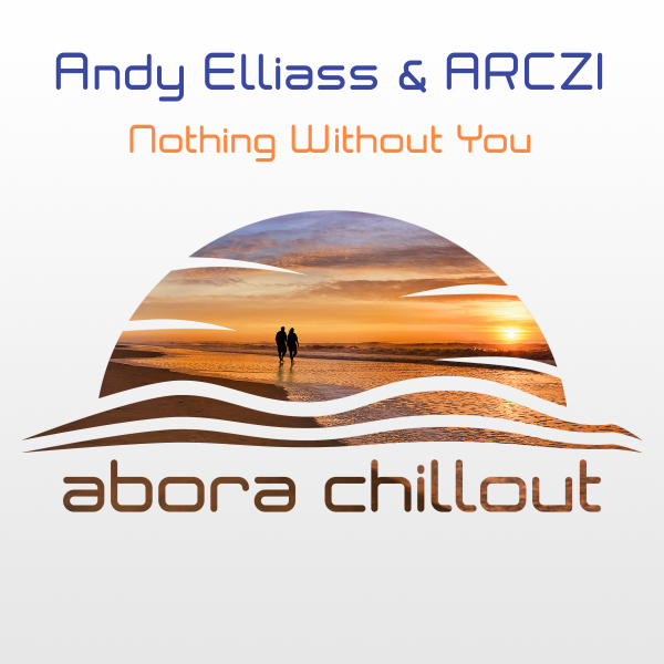 Andy Elliass and ARCZI presents Nothing Without You on Abora Recordings