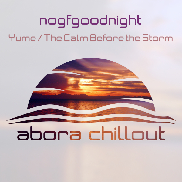 nogfgoodnight presents Yume plus The Calm Before the Storm on Abora Recordings