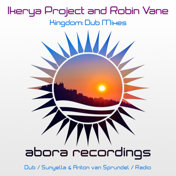 Ikerya Project and Robin Vane presents Kingdom (Dub Mixes) on Abora Recordings