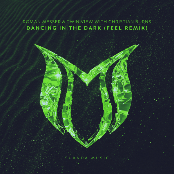 Roman Messer & Twin View with Christian Burns presents Dancing In The Dark (FEEL Remix) on Suanda Music