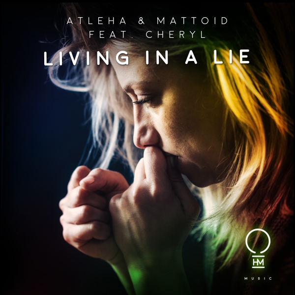Atleha and MATTOID feat. Cheryl presents Living In A Lie on OHM Music