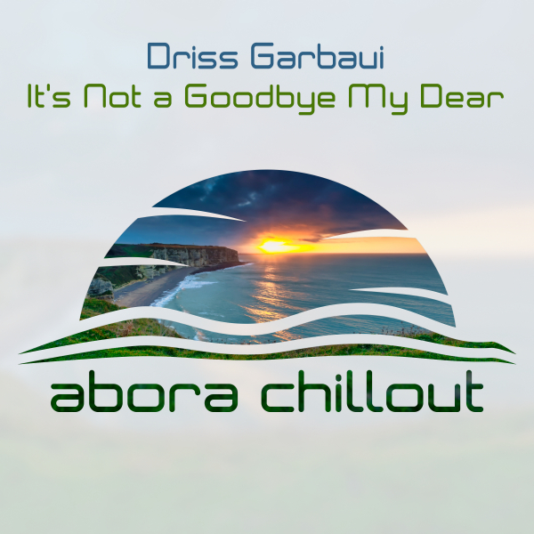 Driss Garbaui presents It's Not A Goodbye My Dear on Abora Recordings