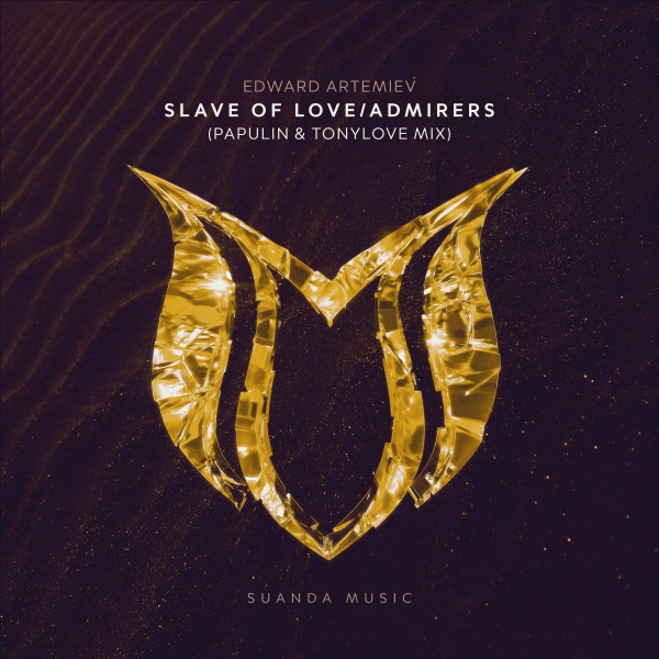 Edward Artemiev presents Slave Of Love / Admirers (Papulin and TonyLove Mix) on Suanda Music