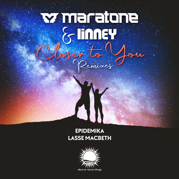 Maratone and Linney presents Closer To You (Remixes) on Abora Recordings