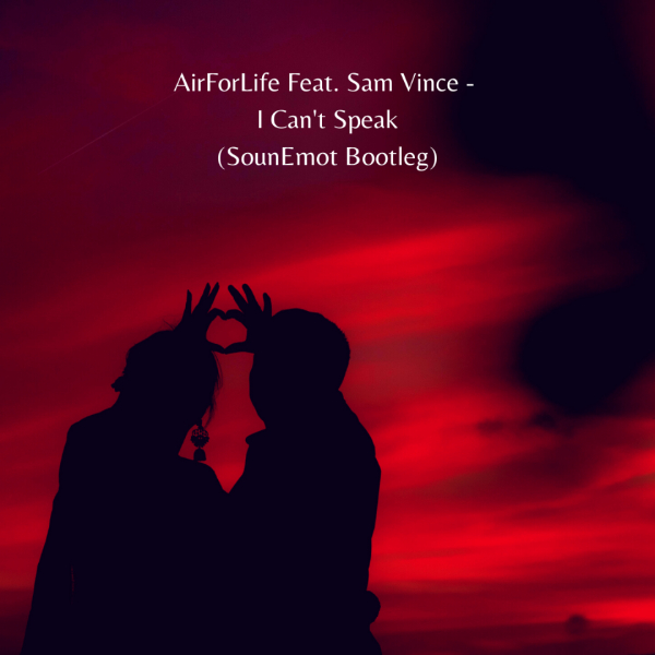 AirForLife feat. Sam Vince presents I Can't Speak (SounEmot Bootleg) on SounEmot Records