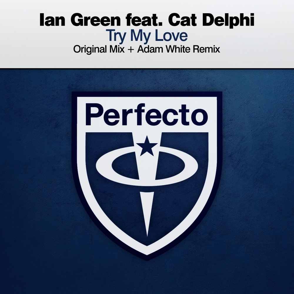 Ian Green feat. Cat Delphi presents Try My Love on Perfecto Records