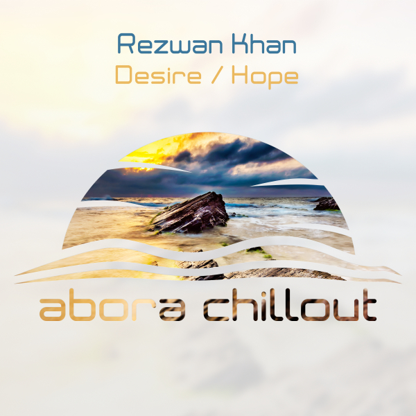 Rezwan Khan presents Desire plus Hope on Abora Recordings