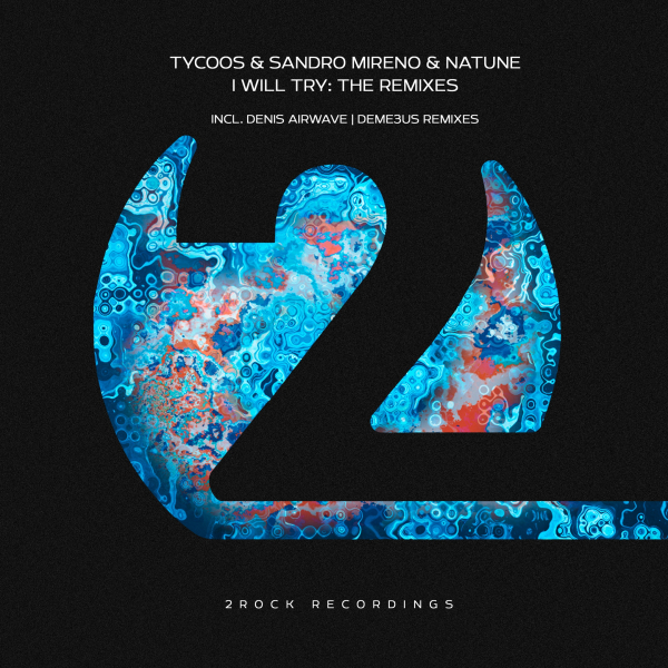 Tycoos and Sandro Mireno with Natune presents I Will Try (The Remixes) on 2Rock Recordings