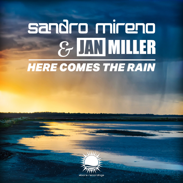 Sandro Mireno and Jan Miller presents Here Comes The Rain on Abora Recordings