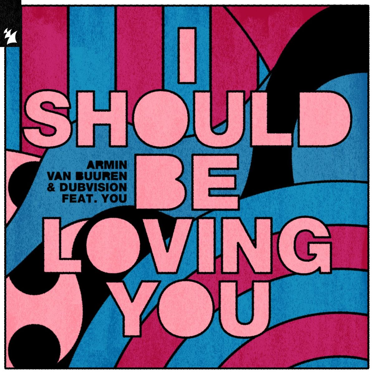 Armin van Buuren and DubVision feat. YOU presents I Should Be Lovin You on Armada Music