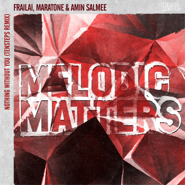 Frailai, Maratone and Amin Salmee presents Nothing Without You (Tensteps Remix) on Melodic Matters