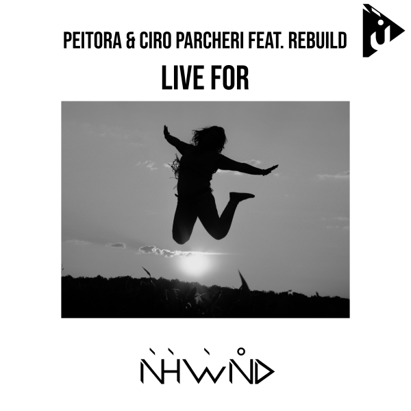 Peitora and Ciro Parcheri feat. Rebuild presents Live For on Nahawand Recordings