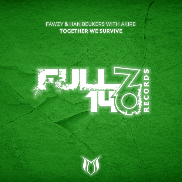FAWZY and Han Beukers with Akire presents Together We Survive on Full On 140 Records