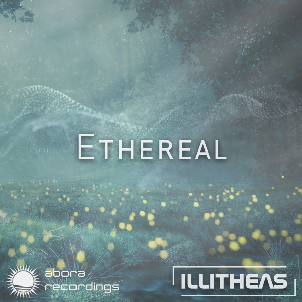 Illitheas presents Ethereal on Abora Recordings