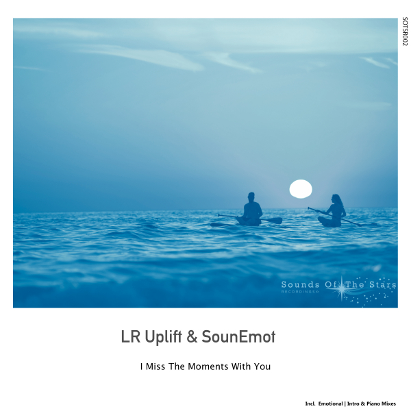 LR Uplift and SounEmot presents I Miss The Moments With You on Sounds Of The Stars Recordings
