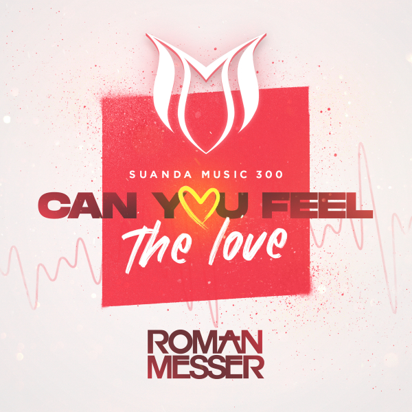 Roman Messer presents Can You Feel The Love (Suanda 300 Anthem) on Suanda Music