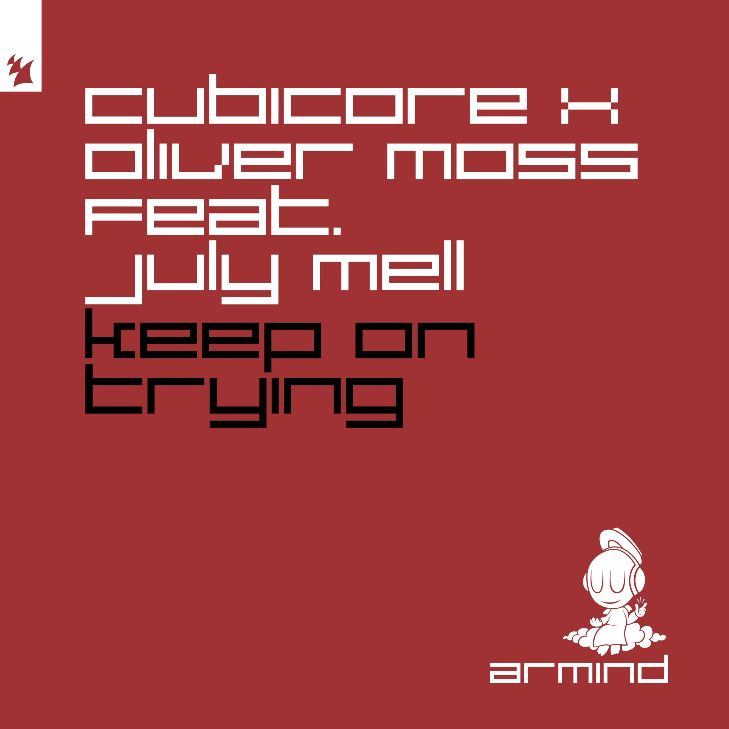 Cubicore x Oliver Moss feat. July Mell presents Keep On Trying on Armind