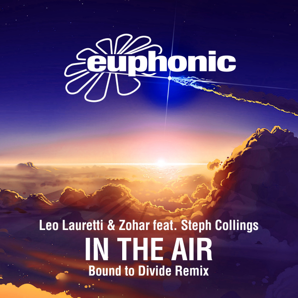 Leo Lauretti and Zohar (IT) feat. Steph Collings presents (Bound to Divide Remix) In The Air on Euphonic Records
