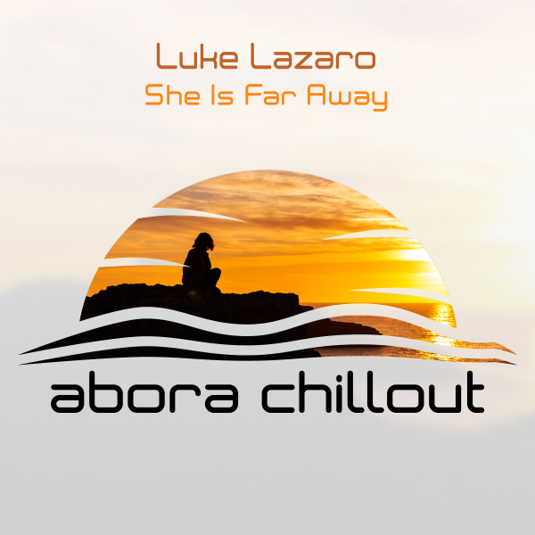 Luke Lazaro presents She Is Far Away on Abora Recordings