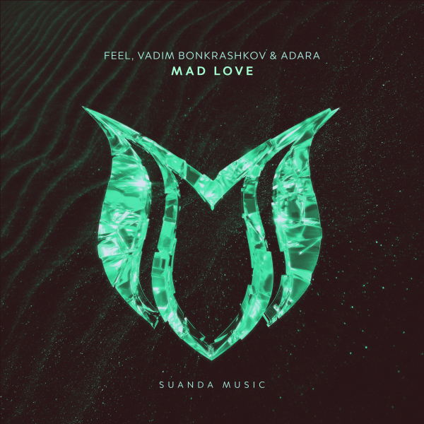 FEEL, Vadim Bonkrashkov and Adara presents Mad Love on Suanda Music