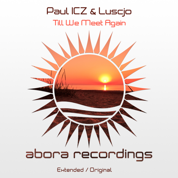 Paul ICZ and Luscjo presents Till We Meet Again on Abora Recordings