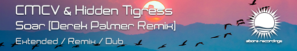 CMCV and Hidden Tigress presents Soar (Derek Palmer Remix) on Abora Recordings