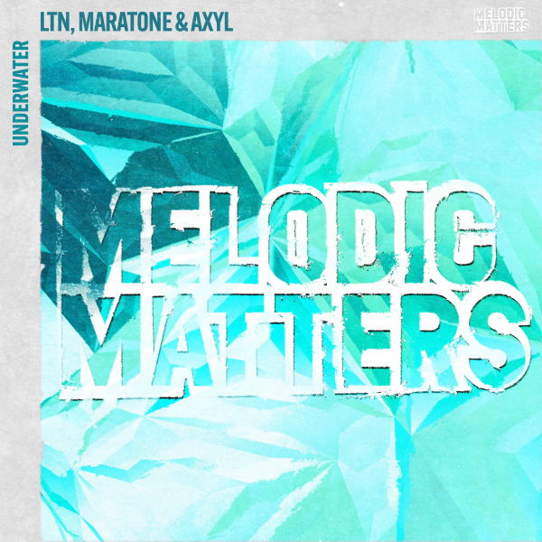 LTN, Maratone and AXYL presents Underwater on Melodic Matters