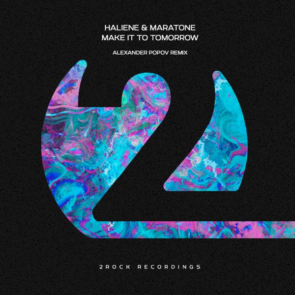 HALIENE and Maratone presents Make It To Tomorrow (Alexander Popov Extended Remix) on 2Rock Recordings
