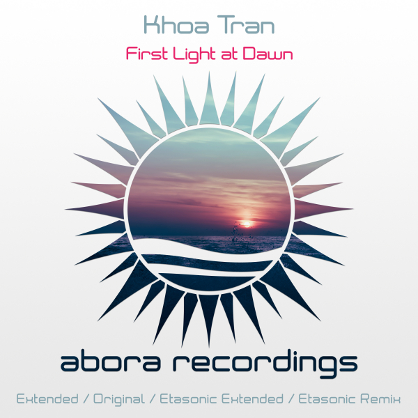 Khoa Tran presents First Light at Dawn (incl. Etasonic Remix) on Abora Recordings