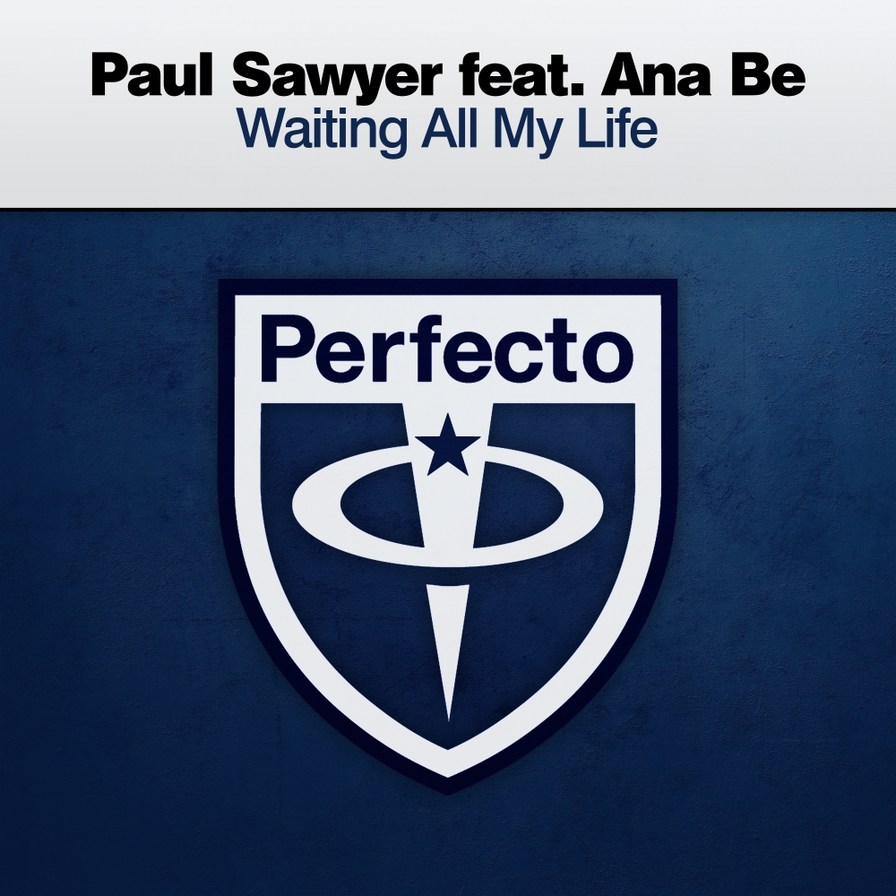 Paul Sawyer feat. Ana Be presents Waiting All My Life on Perfecto Records