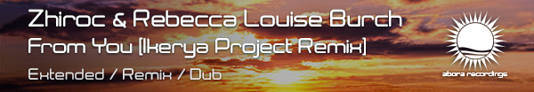 Zhiroc and Rebecca Louise Burch presents From You (Ikerya Project Remix) on Abora Recordings