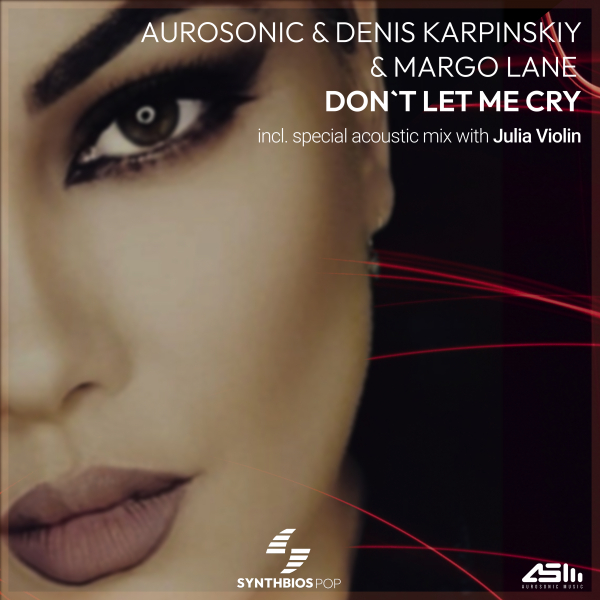 Aurosonic, Denis Karpinskiy and Margo Lane presents Don't Let Me Cry on Synthbios Pop