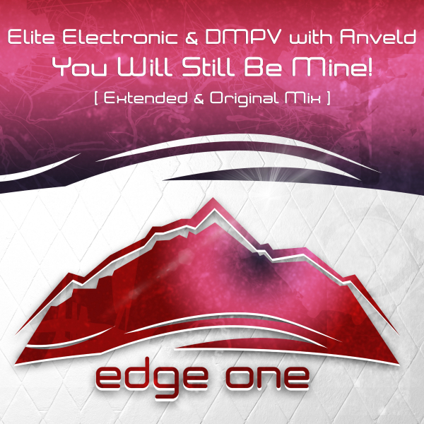 Elite Electronic and DMPV with Anveld presents You Will Still Be Mine! on Edge One Records