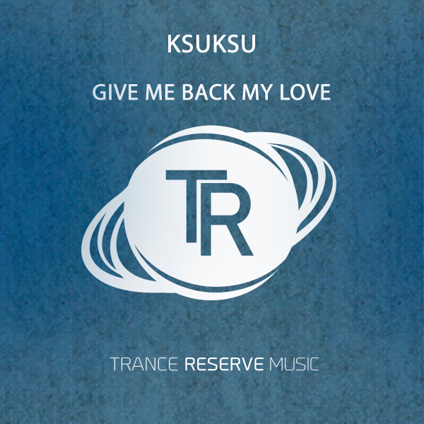 KsuKsu presents Give Me Back My Love on Trance Reserve Music