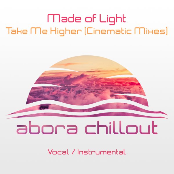 Made Of Light presents Take Me Higher (Cinematic Mixes) on Abora Recordings