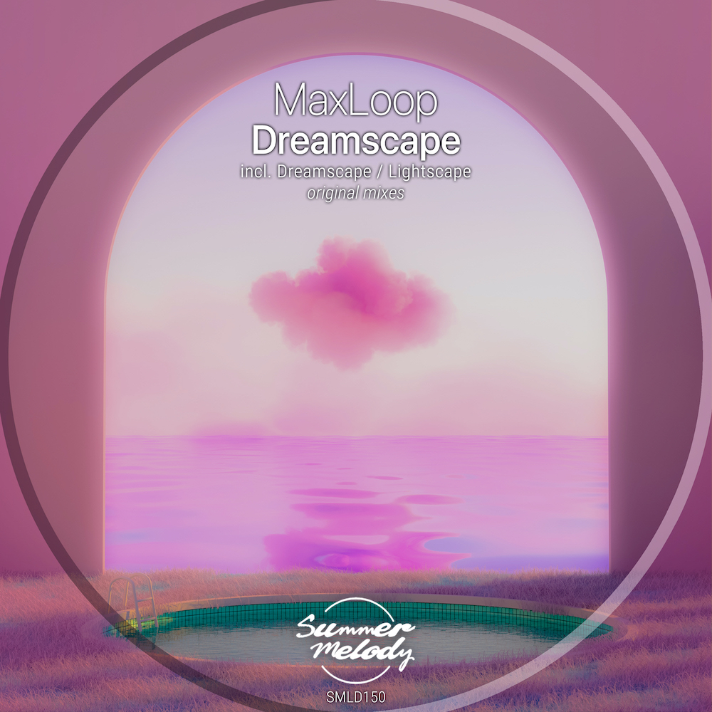 MaxLoop presents Dreamscape EP on Summer Melody Records