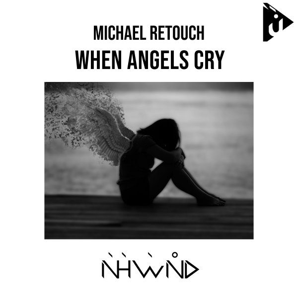 Michael Retouch presents When Angels Cry on Nahawand Recordings