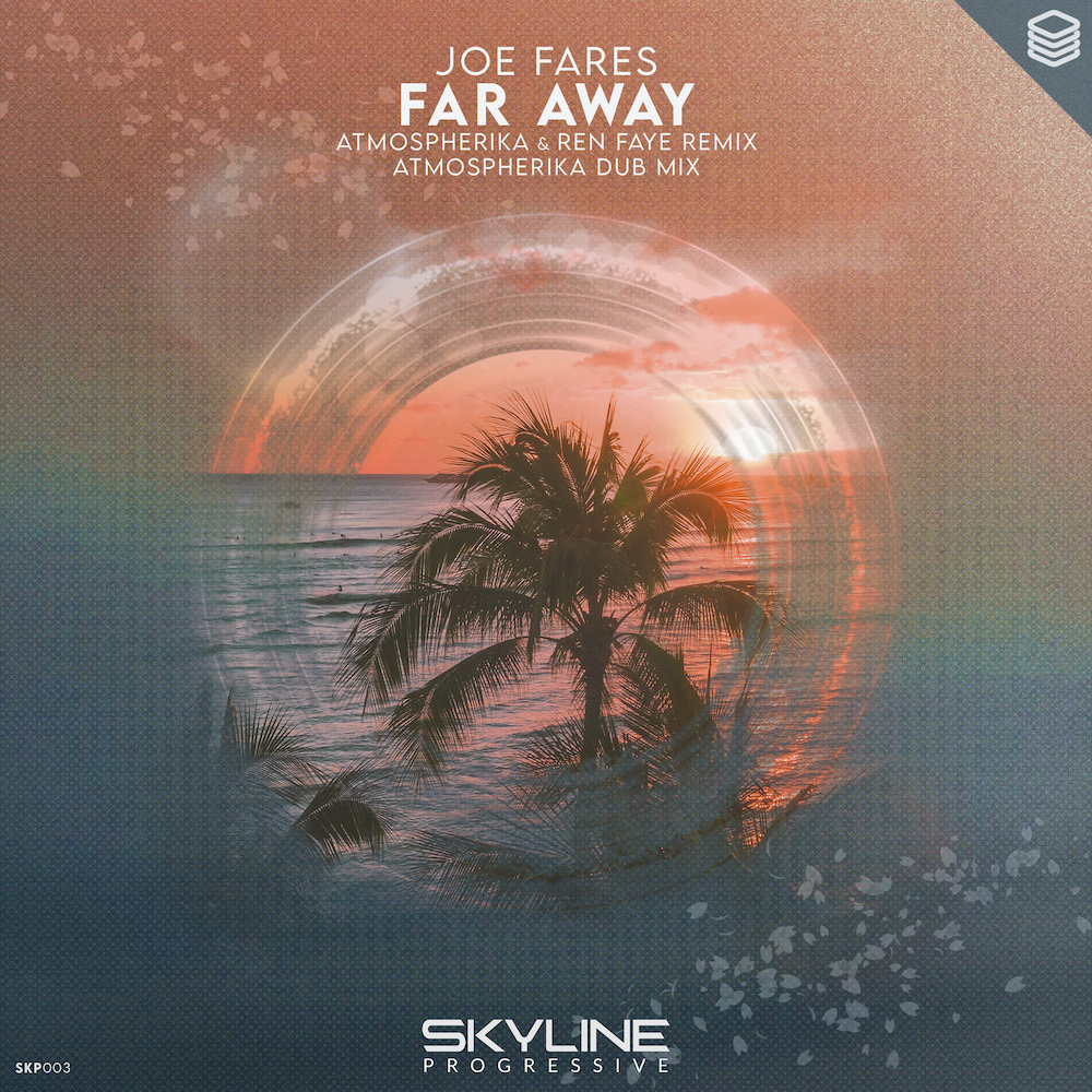Joe Fares presents Far Away (Atmospherika and Ren Faye Remix) on Skyline Progressive