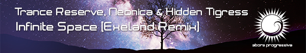 Trance Reserve and Neonica with Hidden Tigress presents Infinite Space (Exeland Remix) on Abora Recordings