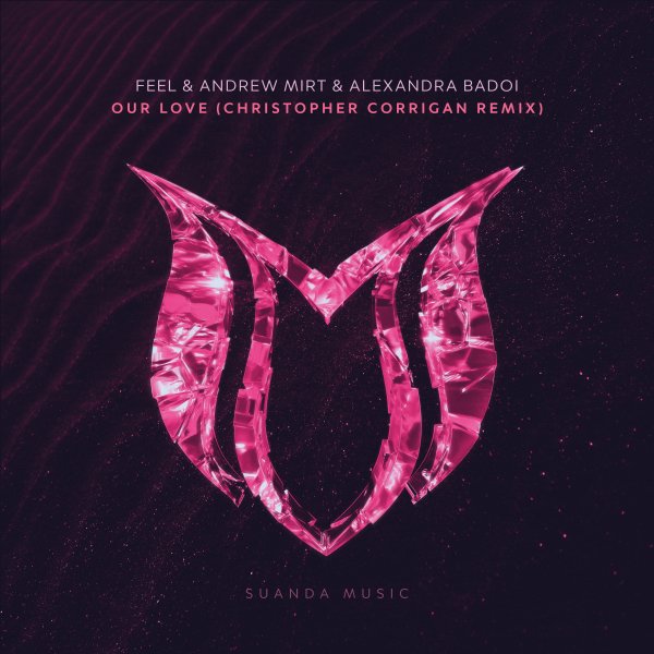 FEEL and Andrew Mirt and Alexandra Badoi presents Our Love (Christopher Corrigan Remix) on Suanda Music