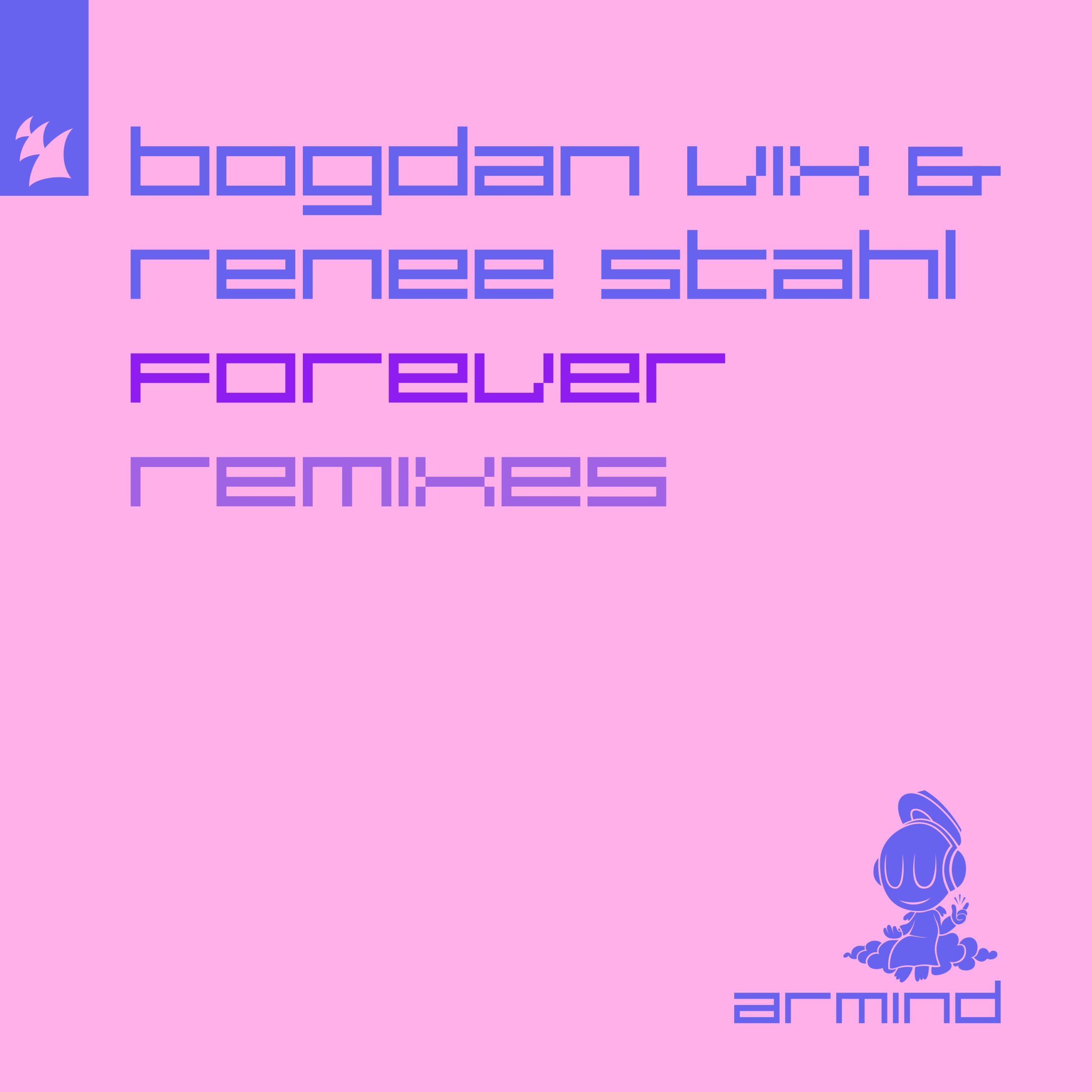 Bogdan Vix and Renee Stahl presents Forever (Remixes) on Armind