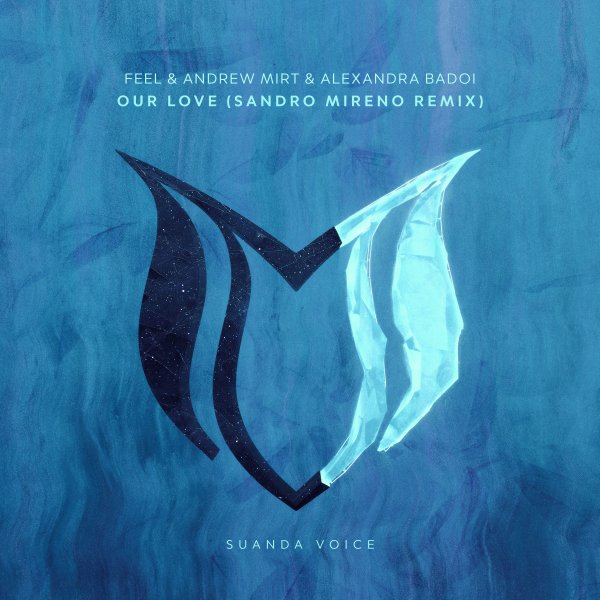 FEEL and Andrew Mirt and Alexandra Badoi presents Our Love (Sandro Mireno Remix) on Suanda Music